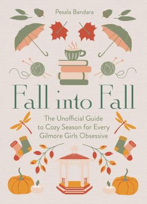 Okładka książki Fall into Fall. The Unofficial Guide to Cozy Season for Every Gilmore Girls Obsessive wer. angielska