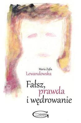Fałsz, prawda i wędrowanie. Autor: Lewandowska Maria Zofia. SmakLiter.pl Okładka książki Fałsz, prawda i wędrowanie