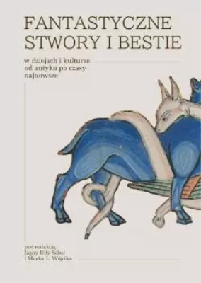 Okładka książki Fantastyczne stwory i bestie w dziejach i kulturze od antyku po czasy najnowsze