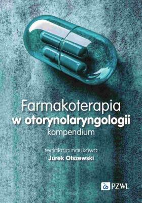 Farmakoterapia w otorynolaryngologii. Kompendium. Autor: Jurek Olszewski. SmakLiter.pl Okładka książki Farmakoterapia w otorynolaryngologii. Kompendium