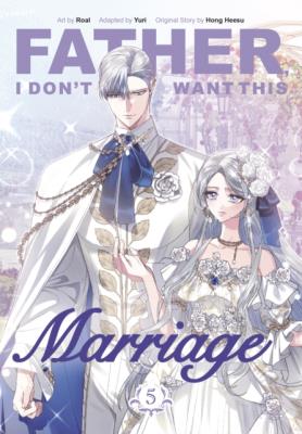 Okładka książki Father, I Don't Want This Marriage. Vol. 5
