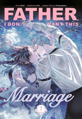 Okładka książki Father, I Don't Want This Marriage. Vol. 7