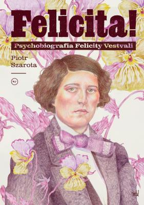 Okładka książki Felicita! Psychobiografia Felicity Vestvali