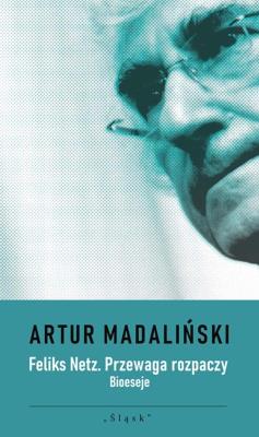Okładka książki Feliks Netz. Przewaga rozpaczy. Bioeseje