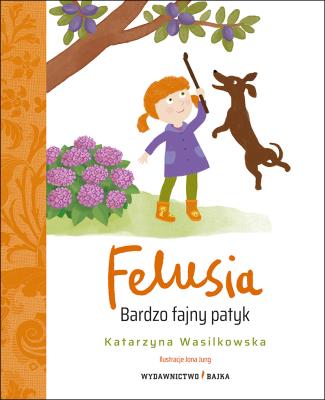 Okładka książki FELUSIA. Bardzo fajny patyk