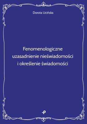 Okładka książki Fenomenologiczne uzasadnienie nieświadomości i określenie świadomości