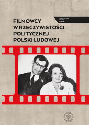 Okładka książki Filmowcy w rzeczywistości politycznej Polski Ludowej
