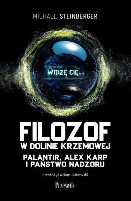 Okładka książki Filozof w Dolinie Krzemowej. Palantir, Alex Karp i państwo nadzoru