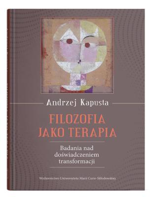 Filozofia jako terapia. Badanie nad doświadczeniem transformacji. Autor: Kapusta Andrzej. SmakLiter.pl Okładka książki Filozofia jako terapia. Badanie nad doświadczeniem transformacji
