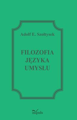 Filozofia języka umysłu. Autor: Szołtysek Adolf E.. SmakLiter.pl Okładka książki Filozofia języka umysłu