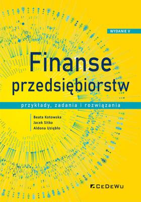 Okładka książki Finanse przedsiębiorstw. Przykłady, zadania i rozwiązania (Wyd.V)