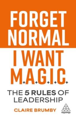 Okładka książki Forget Normal. I Want Magic: The 5 Rules of Leadership