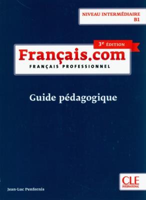 Francais.com intermediaire 3ed książka nauczyciela B1. Autor: Penfornis Jean-Luc. SmakLiter.pl Okładka książki Francais.com intermediaire 3ed książka nauczyciela B1