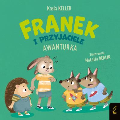 Franek i przyjaciele. Awanturka. Jeżyk Franek. Autor: Keller Katarzyna. SmakLiter.pl Okładka książki Franek i przyjaciele. Awanturka. Jeżyk Franek