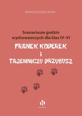 Okładka książki Franek Koperek i tajemniczy przybysz. Scenariusze godzin wychowawczych dla klas 4-6
