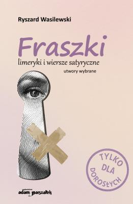 Fraszki limeryki i wiersze satyryczne. Autor: Wasilewski Ryszard. SmakLiter.pl Okładka książki Fraszki limeryki i wiersze satyryczne
