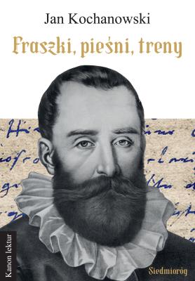 Fraszki, pieśni, treny. Kanon Lektur. Autor: Jan Kochanowski. SmakLiter.pl Okładka książki Fraszki, pieśni, treny. Kanon Lektur