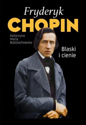 Okładka książki Fryderyk Chopin. Blaski i cienie wyd. 3