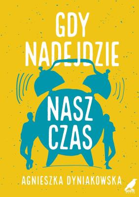 Gdy nadejdzie nasz czas. Autor: Agnieszka Dyniakowska. SmakLiter.pl Okładka książki Gdy nadejdzie nasz czas