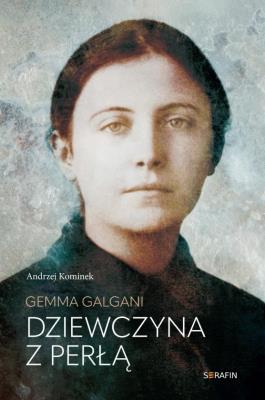 Gemma Galgani. Dziewczyna z perłą. Autor: Andrzej Kominek. SmakLiter.pl Okładka książki Gemma Galgani. Dziewczyna z perłą