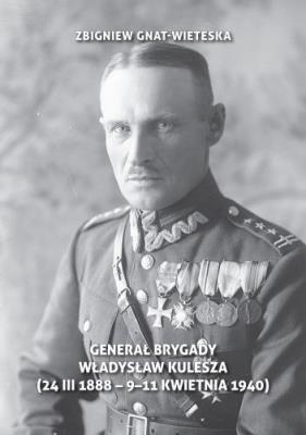 Okładka książki Generał brygady Władysław Kulesza (24 III 1888 - 9-11-1940)