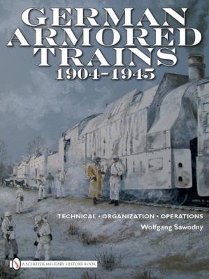 German Armored Trains 1904-1945. Autor: Wolfgang Sawodny. SmakLiter.pl Okładka książki German Armored Trains 1904-1945