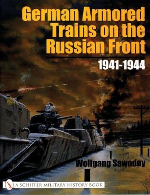 German Armored Trains on the Russian Front. Autor: Wolfgang Sawodny. SmakLiter.pl Okładka książki German Armored Trains on the Russian Front