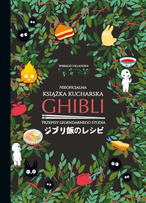 Ghibli. Nieoficjalna książka kucharska. Autor: Thibaud Villanova. SmakLiter.pl Okładka książki Ghibli. Nieoficjalna książka kucharska