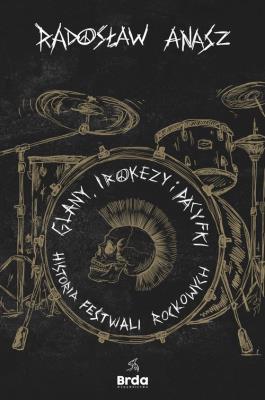 Glany, irokezy i pacyfki. Historia festiwali rockowych. Autor: Anasz Radosław. SmakLiter.pl Okładka książki Glany, irokezy i pacyfki. Historia festiwali rockowych