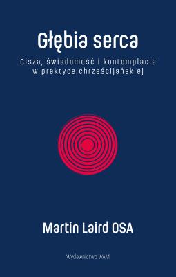 Okładka książki Głębia serca. Cisza, świadomość i kontemplacja w praktyce chrześcijańskiej wyd. 2