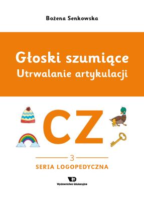 Okładka książki Głoski szumiące Utrwalanie artykulacji głoska CZ zeszyt 3