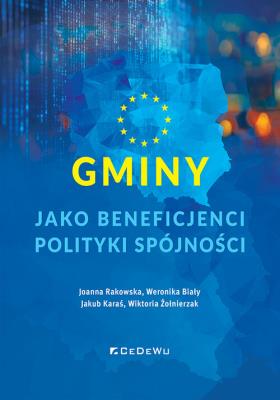 Gminy jako beneficjenci polityki spójności. Autor: Joanna Rakowska, Weronika Biały, Jakub Karaś, Wiktoria Żołnierzak. SmakLiter.pl Okładka książki Gminy jako beneficjenci polityki spójności