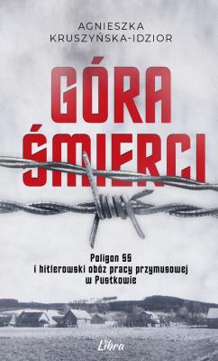 Okładka książki Góra Śmierci. Poligon SS i hitlerowski obóz pracy przymusowej w Pustkowie