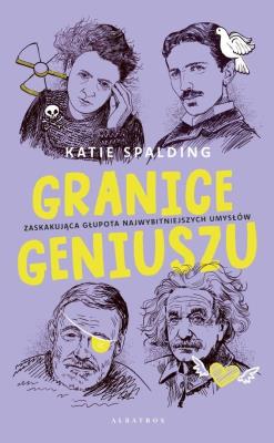 Granice geniuszu. Autor: Katie Spalding. SmakLiter.pl Okładka książki Granice geniuszu