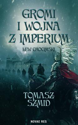 Gromi i wojna z Imperium. Lew chocimski. Autor: Szmid Tomasz. SmakLiter.pl Okładka książki Gromi i wojna z Imperium. Lew chocimski