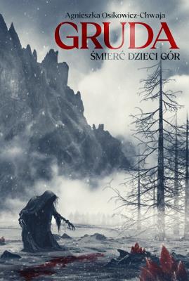 Gruda T.1 Śmierć Dzieci Gór. Autor: Agnieszka Osikowicz-Chwaja. SmakLiter.pl Okładka książki Gruda T.1 Śmierć Dzieci Gór