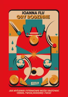 Okładka książki Gry rodzinne. Jak myślenie systemowe może uratować ciebie, twoją rodzinę i świat