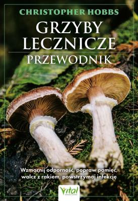 Okładka książki Grzyby lecznicze. Przewodnik. Wzmocnij odporność, popraw pamięć, walcz z rakiem, powstrzymaj infekcję