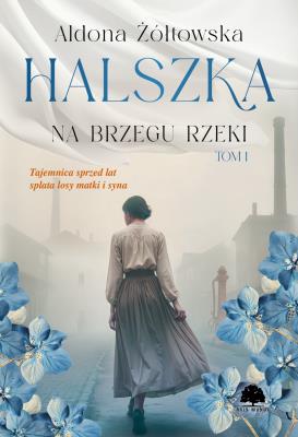 Halszka. Na brzegu rzeki. Autor: Aldona Żółtowska. SmakLiter.pl Okładka książki Halszka. Na brzegu rzeki
