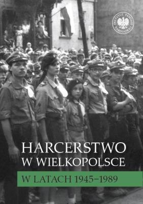 Okładka książki Harcerstwo w Wielkopolsce w latach 1945-1989