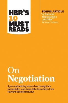 Okładka książki HBR's 10 Must Reads on Negotiation (with bonus article '15 Rules for Negotiating a Job Offer' by Deepak Malhotra)