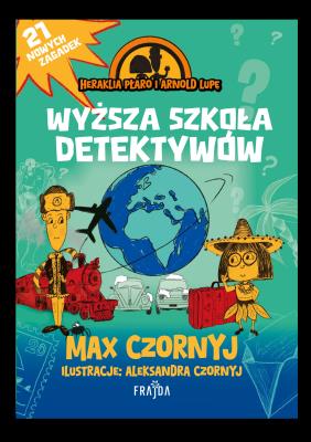Heraklia Płaro i Arnold Lupę. Wyższa szkoła detektywów. Autor: Max Czornyj. SmakLiter.pl Okładka książki Heraklia Płaro i Arnold Lupę. Wyższa szkoła detektywów