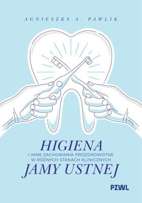Okładka książki Higiena i inne zachowania prozdrowotne w różnych stanach klinicznych jamy ustnej