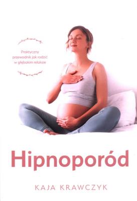 Hipnoporód. Autor: Krawczyk Kaja. SmakLiter.pl Okładka książki Hipnoporód