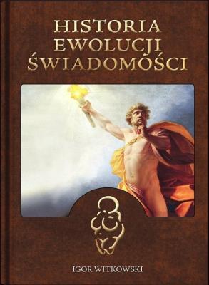 Historia ewolucji świadomości. Autor: Igor Witkowski. SmakLiter.pl Okładka książki Historia ewolucji świadomości