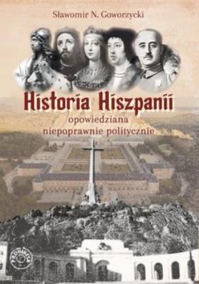 Okładka książki Historia Hiszpanii opowiedziana niepoprawnie politycznie