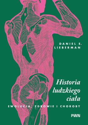 Okładka książki Historia ludzkiego ciała. Ewolucja, zdrowie i choroby