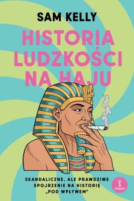 Historia ludzkości na haju. Autor: Sam Kelly. SmakLiter.pl Okładka książki Historia ludzkości na haju