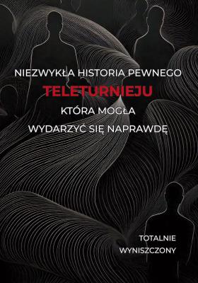 Okładka książki Historia pewnego teleturnieju, która mogła wydarzyć się naprawdę