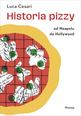 Okładka książki Historia pizzy. Od Neapolu do Hollywood